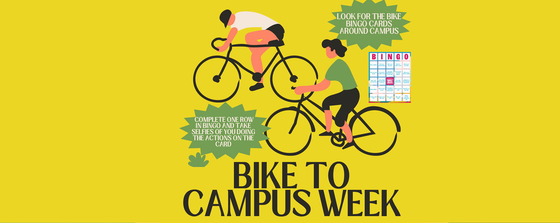 Flyer with yellow background showing graphics of two bikers, star burst, and bingo card. Text includes; "Bike to Campus Week, May 11-15, 2026. Bike for the Planet and for Your Healt."
