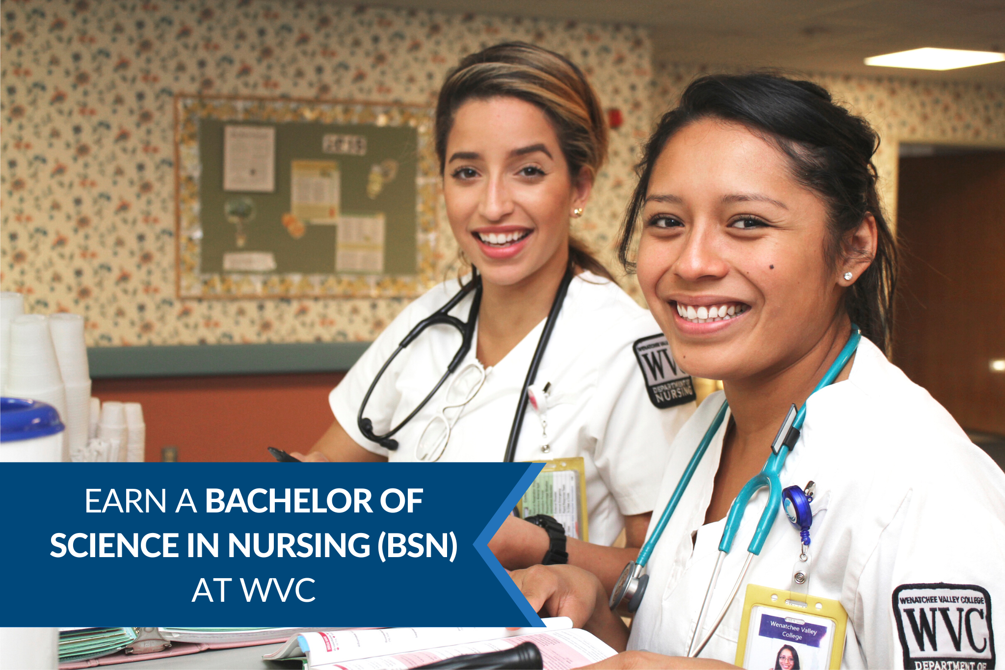 Two nursing students and text that says "earn your Bachelor of Science of Nursing (BSN) at WVC"